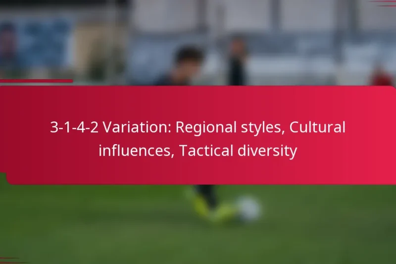 3-1-4-2 Variation: Regional styles, Cultural influences, Tactical diversity