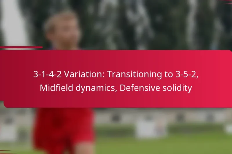 3-1-4-2 Variation: Transitioning to 3-5-2, Midfield dynamics, Defensive solidity