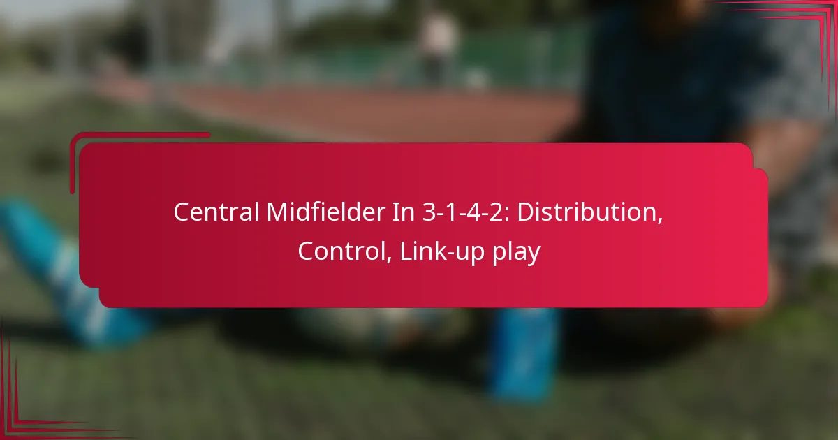 You are currently viewing Central Midfielder In 3-1-4-2: Distribution, Control, Link-up play