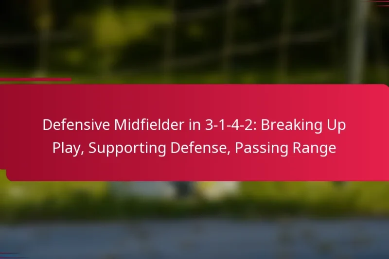 Defensive Midfielder in 3-1-4-2: Breaking Up Play, Supporting Defense, Passing Range