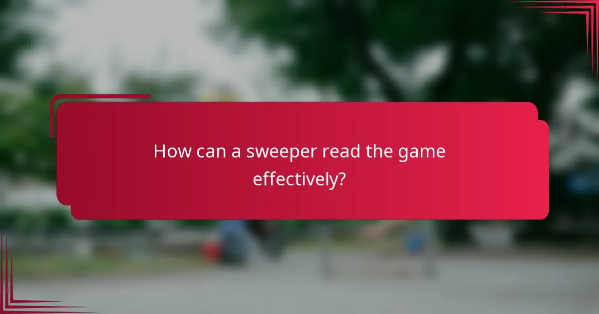 How can a sweeper read the game effectively?