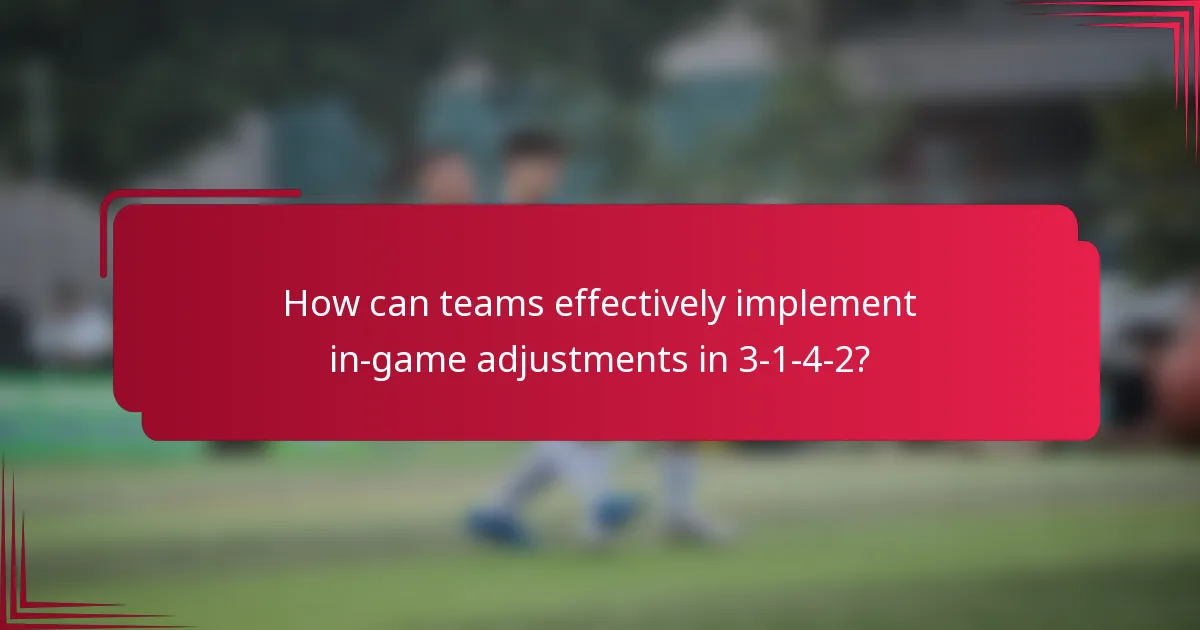 How can teams effectively implement in-game adjustments in 3-1-4-2?