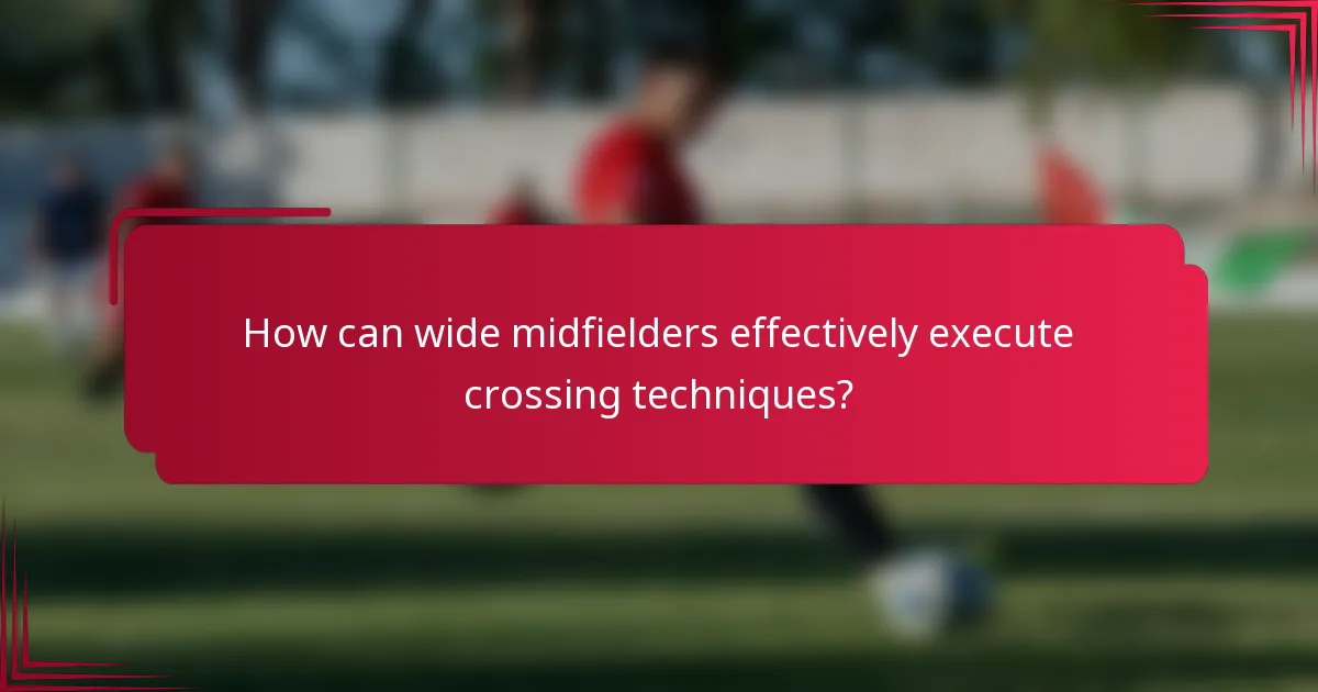 How can wide midfielders effectively execute crossing techniques?