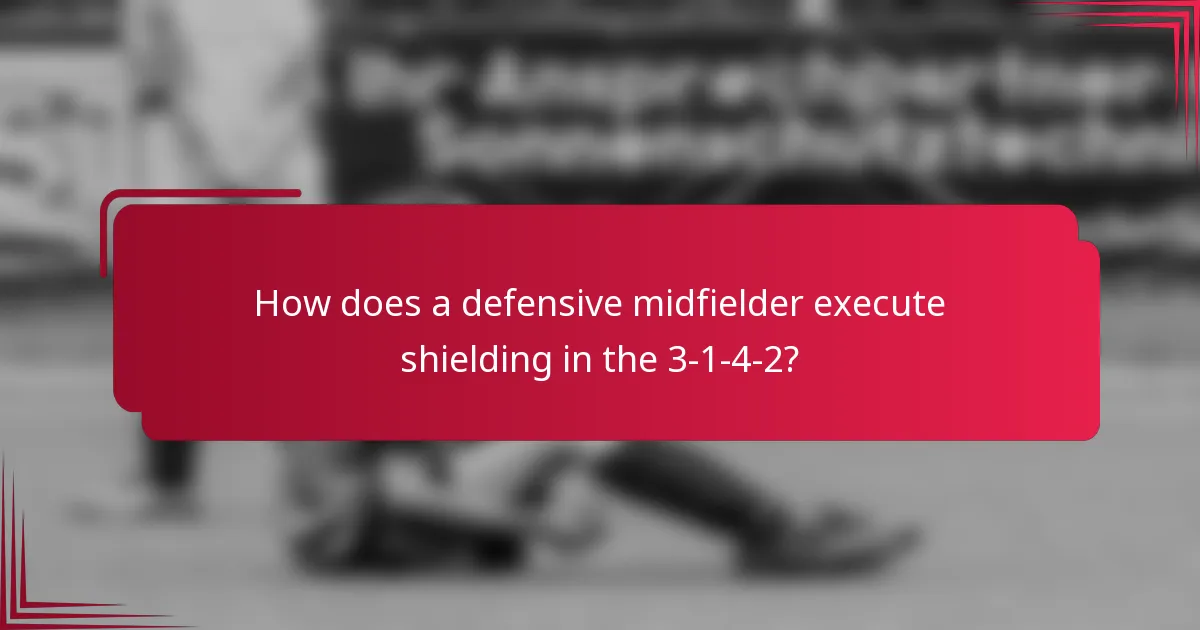 How does a defensive midfielder execute shielding in the 3-1-4-2?