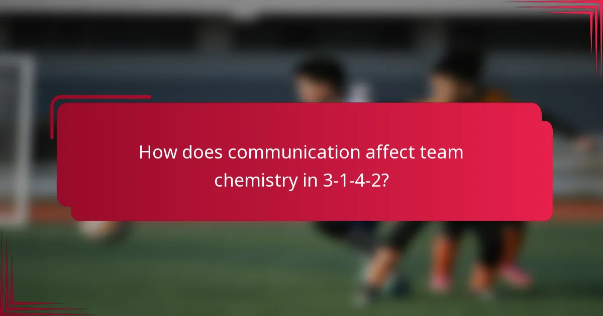 How does communication affect team chemistry in 3-1-4-2?
