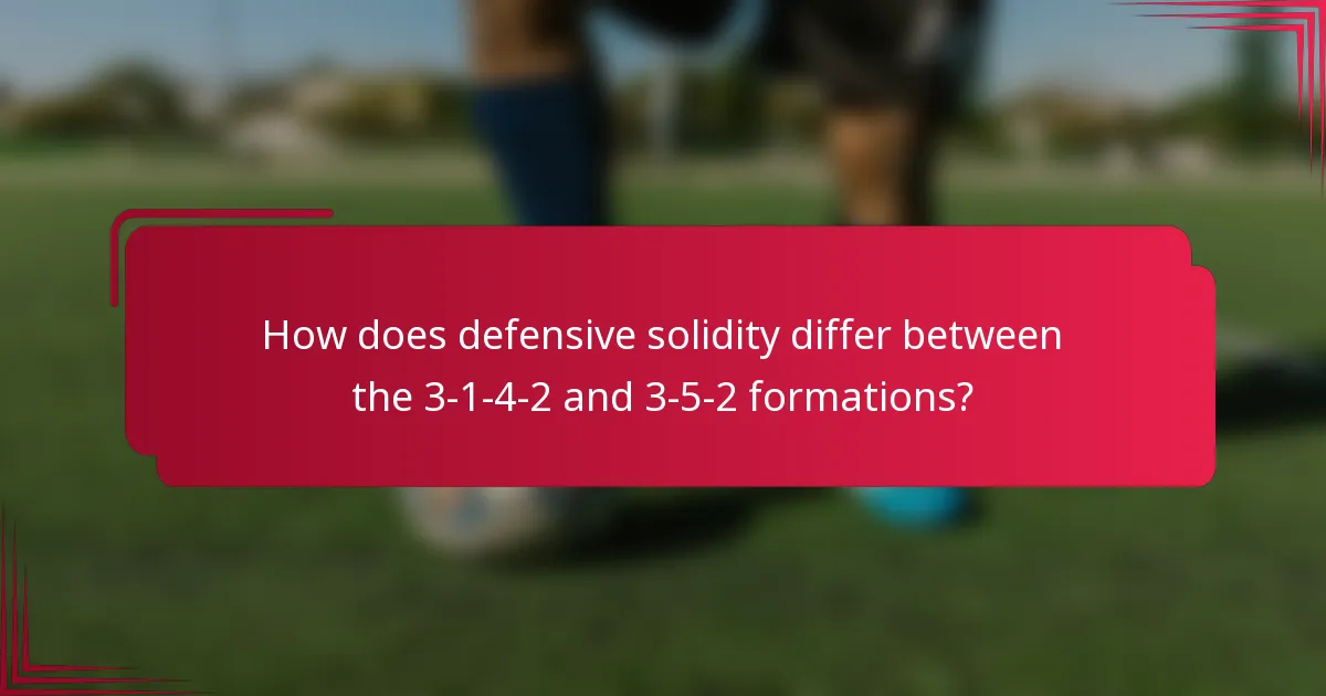 How does defensive solidity differ between the 3-1-4-2 and 3-5-2 formations?