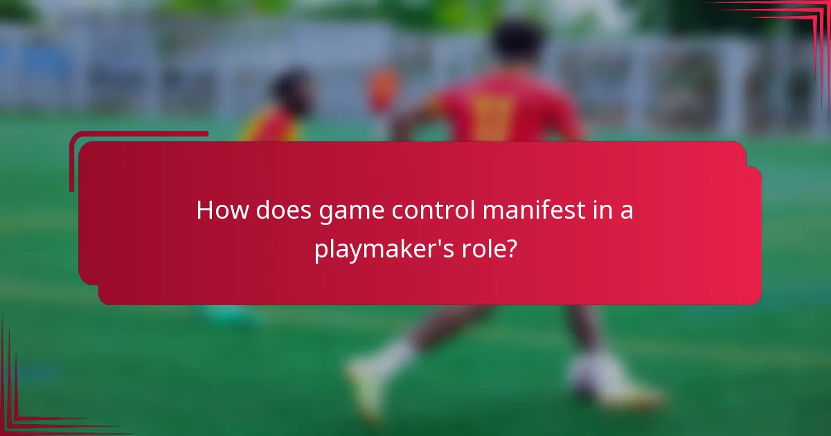 How does game control manifest in a playmaker's role?
