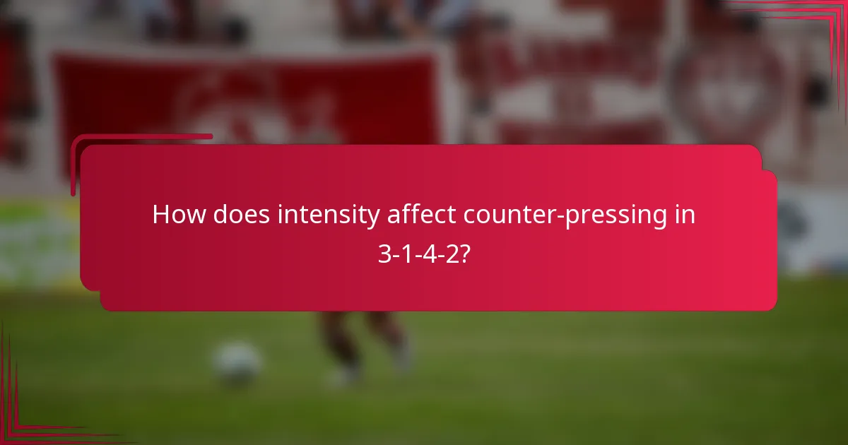 How does intensity affect counter-pressing in 3-1-4-2?