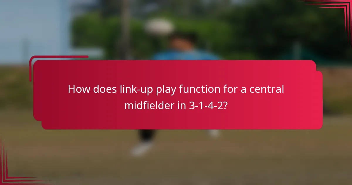 How does link-up play function for a central midfielder in 3-1-4-2?