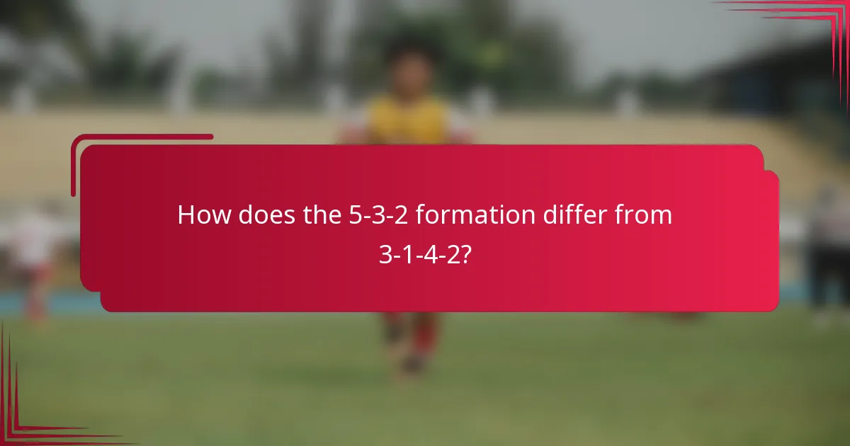 How does the 5-3-2 formation differ from 3-1-4-2?