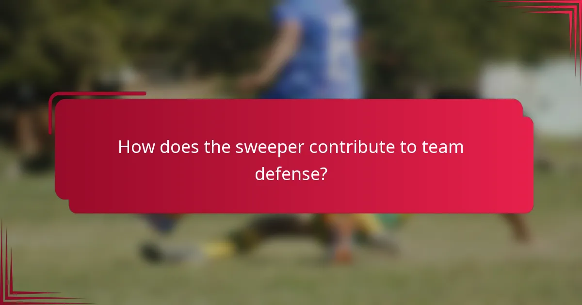 How does the sweeper contribute to team defense?