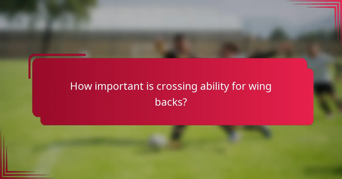 How important is crossing ability for wing backs?