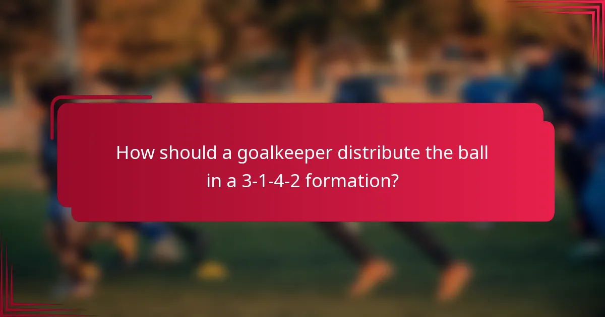 How should a goalkeeper distribute the ball in a 3-1-4-2 formation?