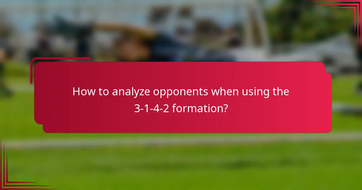 How to analyze opponents when using the 3-1-4-2 formation?