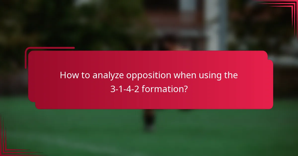 How to analyze opposition when using the 3-1-4-2 formation?