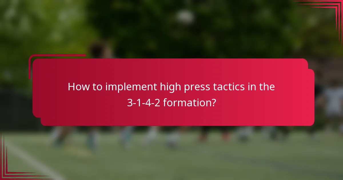 How to implement high press tactics in the 3-1-4-2 formation?