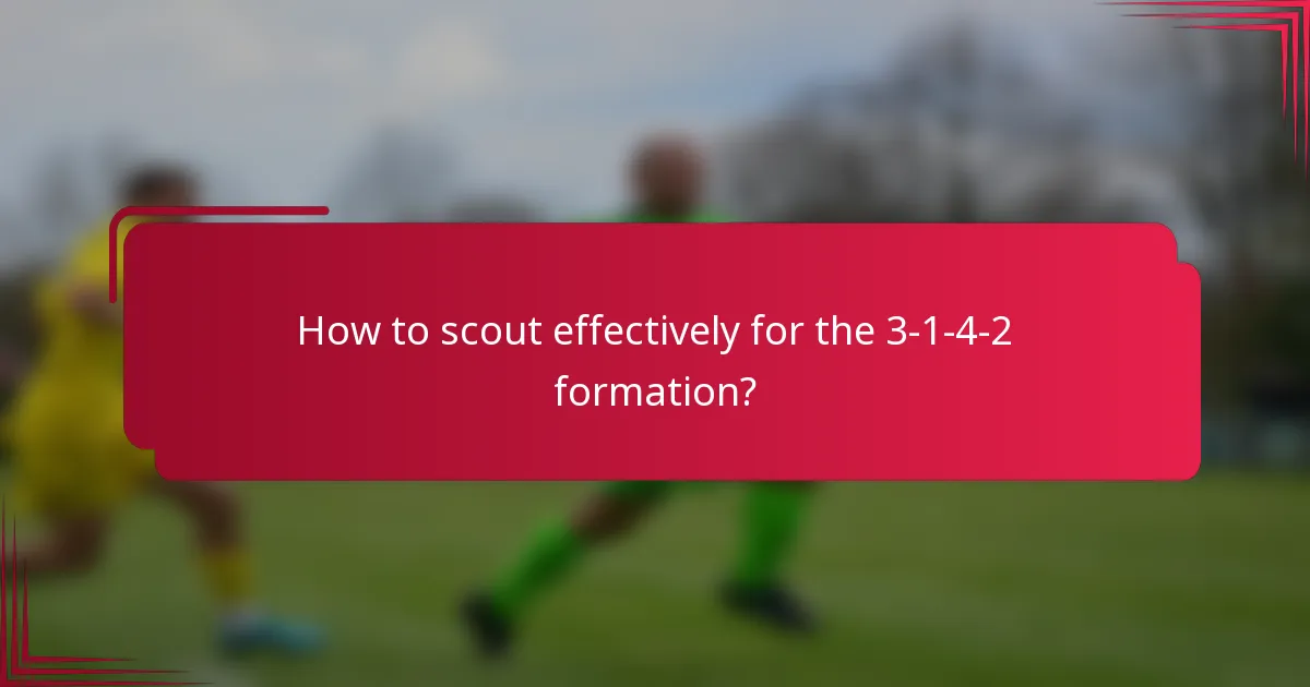 How to scout effectively for the 3-1-4-2 formation?