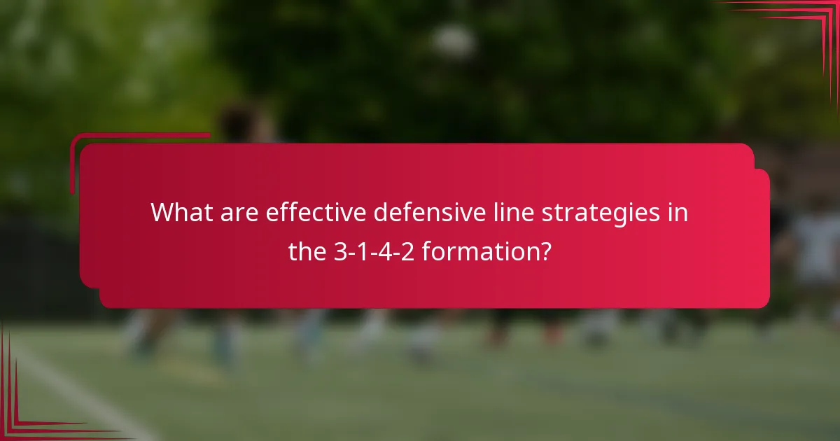 What are effective defensive line strategies in the 3-1-4-2 formation?