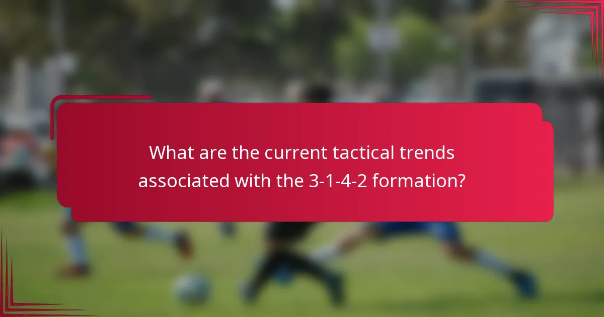 What are the current tactical trends associated with the 3-1-4-2 formation?