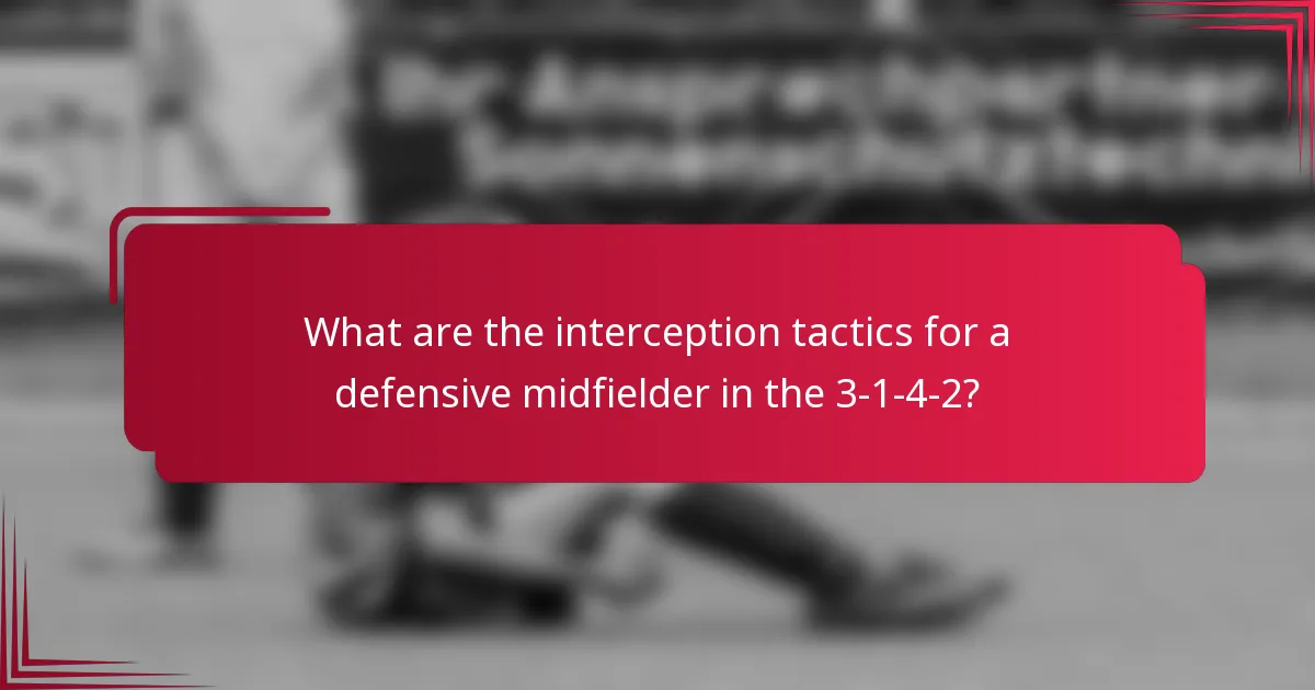 What are the interception tactics for a defensive midfielder in the 3-1-4-2?