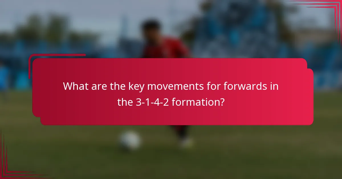 What are the key movements for forwards in the 3-1-4-2 formation?