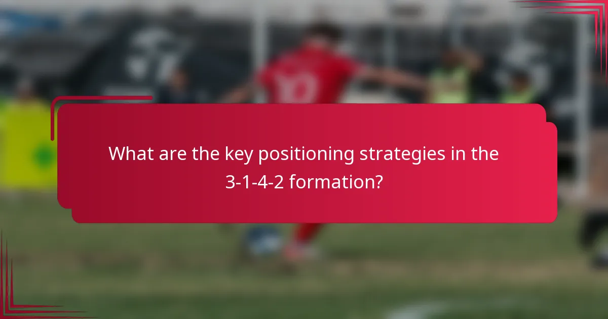 What are the key positioning strategies in the 3-1-4-2 formation?