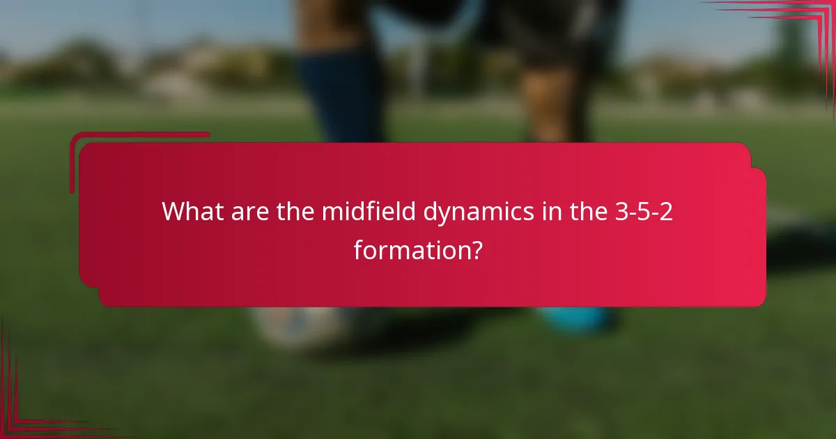 What are the midfield dynamics in the 3-5-2 formation?