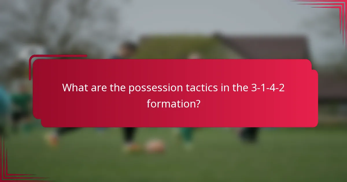 What are the possession tactics in the 3-1-4-2 formation?