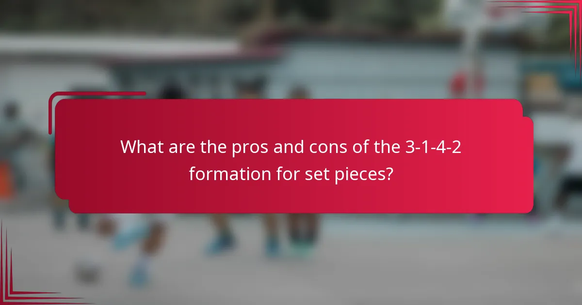 What are the pros and cons of the 3-1-4-2 formation for set pieces?