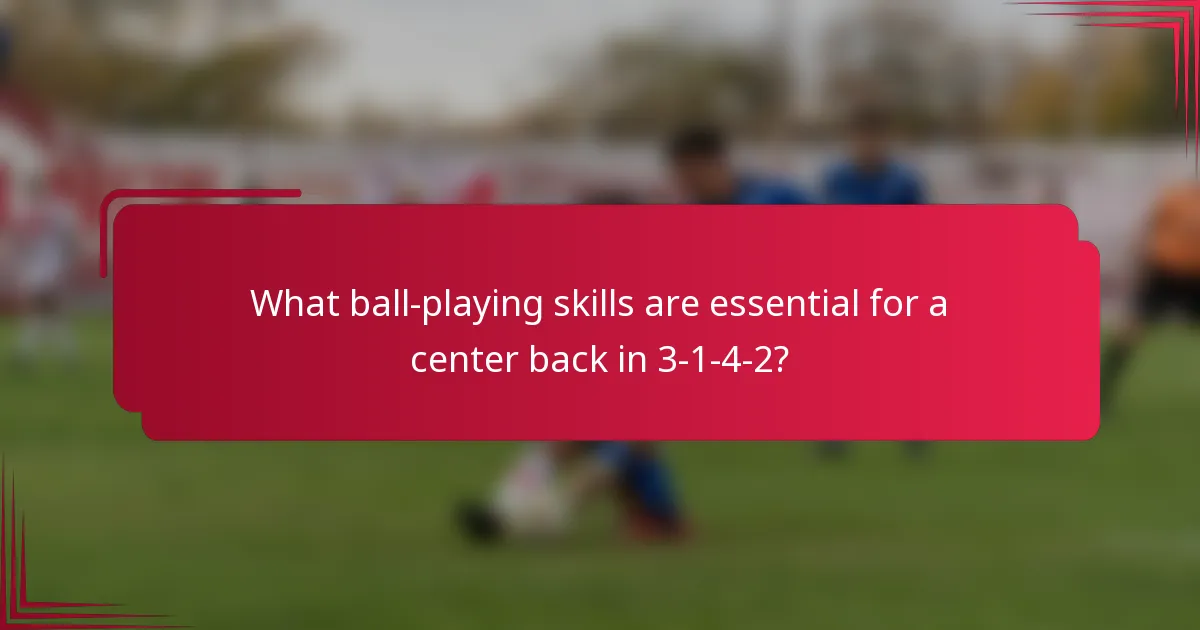 What ball-playing skills are essential for a center back in 3-1-4-2?