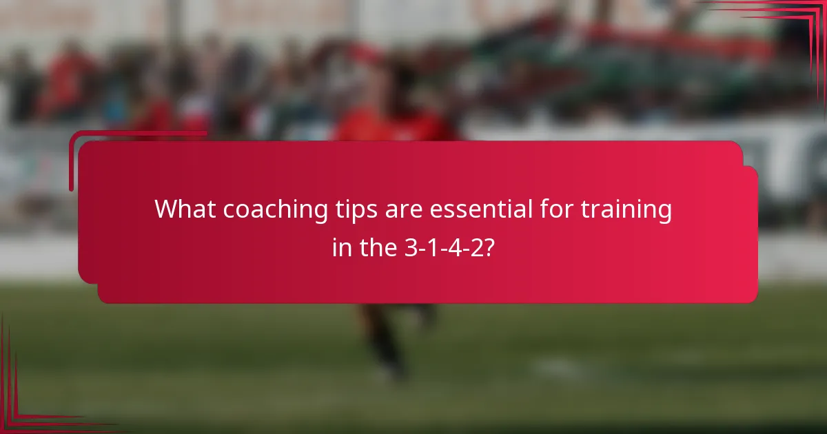 What coaching tips are essential for training in the 3-1-4-2?