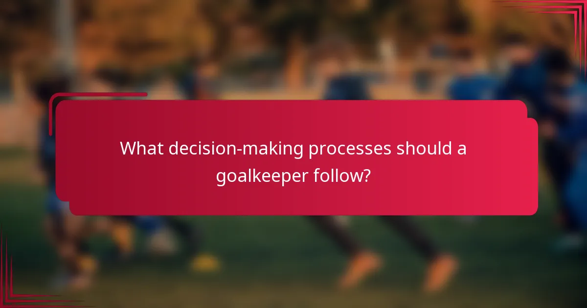 What decision-making processes should a goalkeeper follow?
