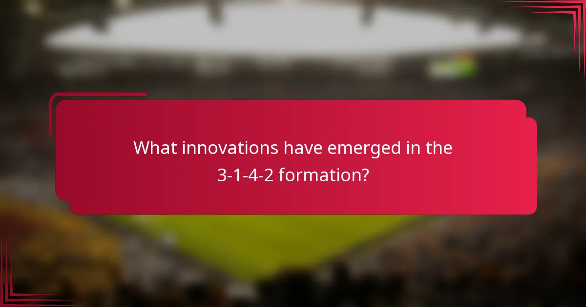 What innovations have emerged in the 3-1-4-2 formation?