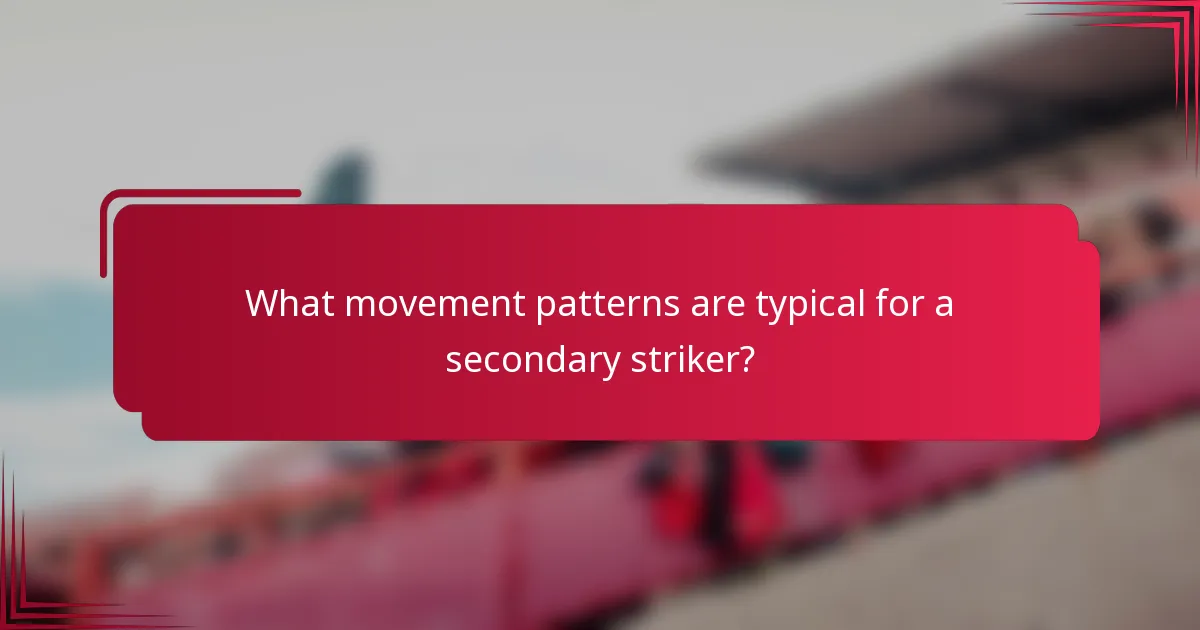 What movement patterns are typical for a secondary striker?