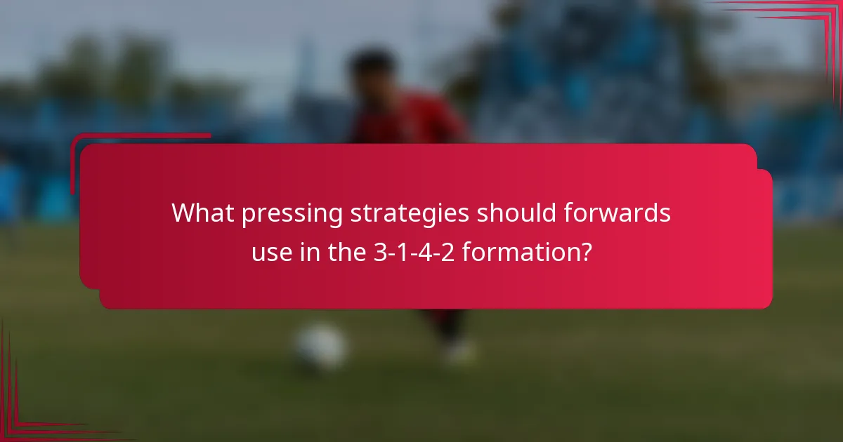 What pressing strategies should forwards use in the 3-1-4-2 formation?