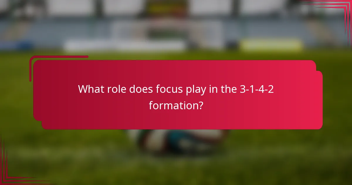 What role does focus play in the 3-1-4-2 formation?