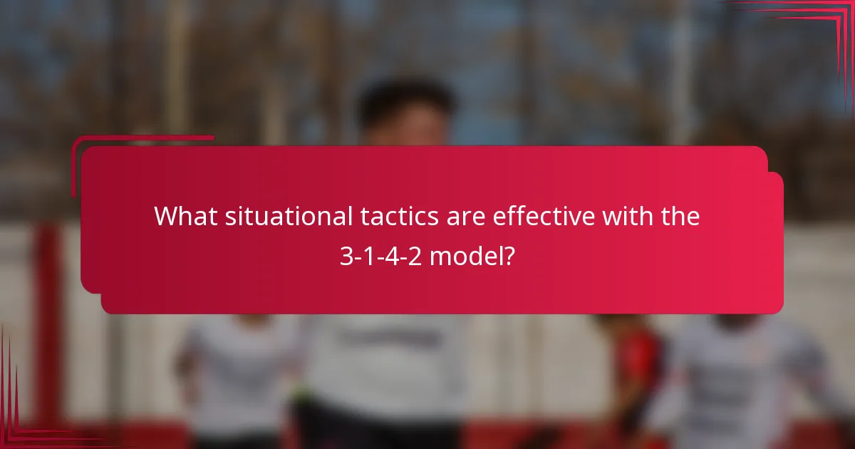 What situational tactics are effective with the 3-1-4-2 model?