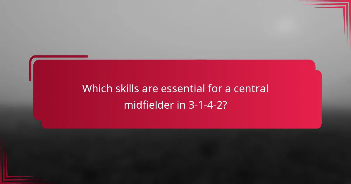 Which skills are essential for a central midfielder in 3-1-4-2?