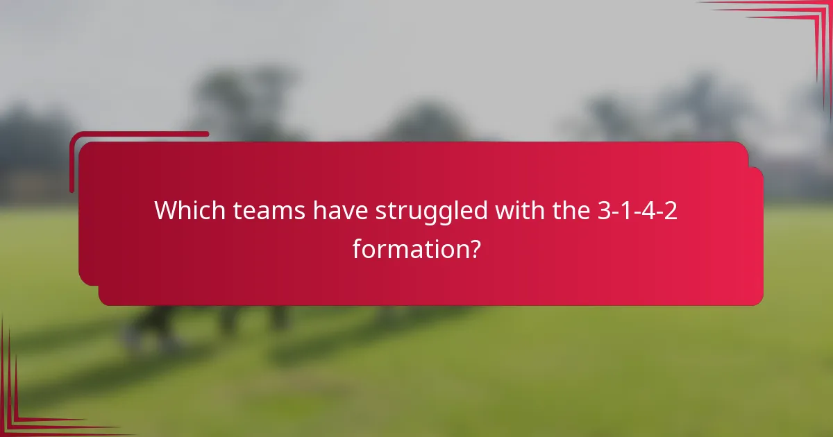 Which teams have struggled with the 3-1-4-2 formation?