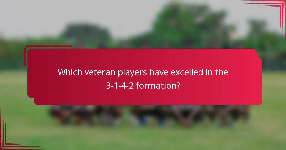Which veteran players have excelled in the 3-1-4-2 formation?